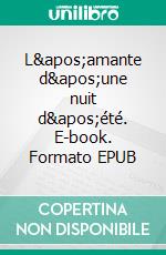 L&apos;amante d&apos;une nuit d&apos;été. E-book. Formato EPUB ebook