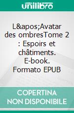 L&apos;Avatar des ombresTome 2 : Espoirs et châtiments. E-book. Formato EPUB ebook