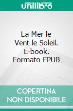 La Mer le Vent le Soleil. E-book. Formato EPUB ebook