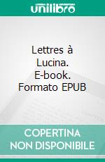 Lettres à Lucina. E-book. Formato EPUB ebook