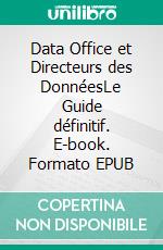 Data Office et Directeurs des DonnéesLe Guide définitif. E-book. Formato EPUB ebook di Charles Ngando Black