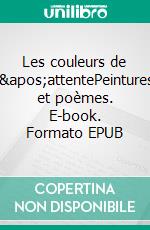 Les couleurs de l&apos;attentePeintures et poèmes. E-book. Formato EPUB ebook