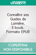 Connaître ses Guides de Lumière. E-book. Formato EPUB ebook di Justine Beguin