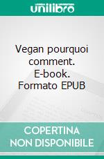 Vegan pourquoi comment. E-book. Formato EPUB ebook