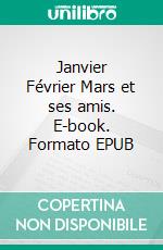 Janvier Février Mars et ses amis. E-book. Formato EPUB ebook di Ghamar Ménard