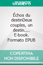 Échos du destinDeux couples, un destin.... E-book. Formato EPUB