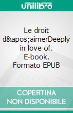 Le droit d'aimerDeeply in love of. E-book. Formato EPUB ebook