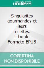 Singularités gourmandes et leurs recettes. E-book. Formato EPUB