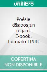 Poésie d'un regard. E-book. Formato EPUB ebook