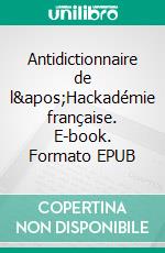 Antidictionnaire de l&apos;Hackadémie française. E-book. Formato EPUB ebook