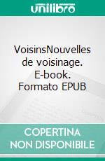 VoisinsNouvelles de voisinage. E-book. Formato EPUB