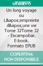 Un long voyage ou L&apos;empreinte d&apos;une vie Tome 32Tome 32 - Escampobar. E-book. Formato EPUB ebook