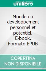 Monde en développement personnel et potentiel. E-book. Formato EPUB ebook