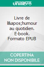 Livre de l&apos;humour au quotidien. E-book. Formato EPUB