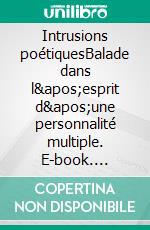 Intrusions poétiquesBalade dans l'esprit d'une personnalité multiple. E-book. Formato EPUB ebook di Serena Davis