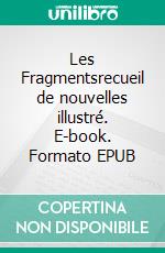 Les Fragmentsrecueil de nouvelles illustré. E-book. Formato EPUB