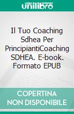 Il Tuo Coaching Sdhea Per PrincipiantiCoaching SDHEA. E-book. Formato EPUB ebook di Jean-Louis Penin