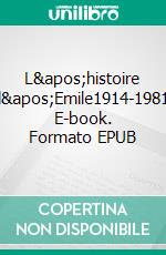 L&apos;histoire d&apos;Emile1914-1981. E-book. Formato EPUB ebook