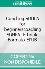 Coaching SDHEA for beginnerscoaching SDHEA. E-book. Formato EPUB ebook