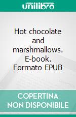 Hot chocolate and marshmallows. E-book. Formato EPUB