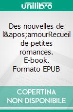 Des nouvelles de l'amourRecueil de petites romances. E-book. Formato EPUB ebook