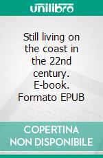 Still living on the coast in the 22nd century. E-book. Formato EPUB ebook