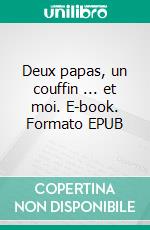 Deux papas, un couffin ... et moi. E-book. Formato EPUB ebook