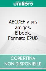 ABCDEF y sus amigos. E-book. Formato EPUB ebook