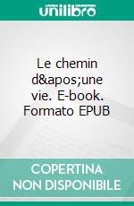 Le chemin d'une vie. E-book. Formato EPUB ebook