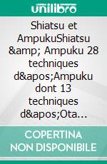 Shiatsu et AmpukuShiatsu &amp; Ampuku 28 techniques d'Ampuku dont 13 techniques d'Ota Shinsai. E-book. Formato EPUB ebook