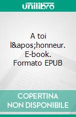 A toi l'honneur. E-book. Formato EPUB ebook