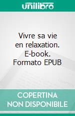 Vivre sa vie en relaxation. E-book. Formato EPUB ebook