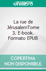 La rue de JérusalemTome 3. E-book. Formato EPUB ebook