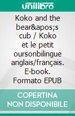 Koko and the bear's cub / Koko et le petit oursonbilingue anglais/français. E-book. Formato EPUB ebook