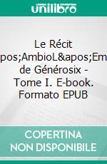 Le Récit d'AmbioL'Empire de Générosix - Tome I. E-book. Formato EPUB ebook
