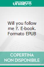 Will you follow me ?. E-book. Formato EPUB ebook