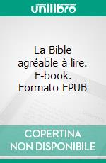 La Bible agréable à lire. E-book. Formato EPUB ebook
