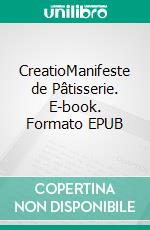 CreatioManifeste de Pâtisserie. E-book. Formato EPUB ebook