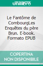 Le Fantôme de CombourgLes Enquêtes du père Brun. E-book. Formato EPUB ebook