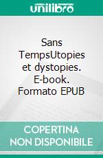 Sans TempsUtopies et dystopies. E-book. Formato EPUB ebook