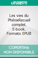 Les vies du PhénixRecueil complet. E-book. Formato EPUB ebook