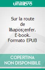 Sur la route de l'enfer. E-book. Formato EPUB ebook