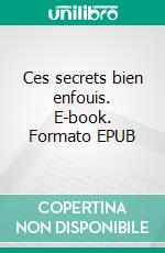 Ces secrets bien enfouis. E-book. Formato EPUB ebook