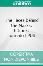 The Faces behind the Masks. E-book. Formato EPUB ebook