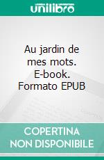 Au jardin de mes mots. E-book. Formato EPUB ebook