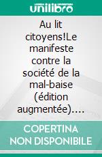 Au lit citoyens!Le manifeste contre la société de la mal-baise (édition augmentée). E-book. Formato EPUB ebook