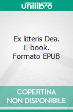 Ex litteris Dea. E-book. Formato EPUB ebook
