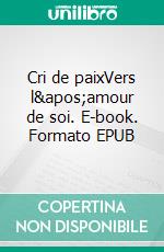 Cri de paixVers l&apos;amour de soi. E-book. Formato EPUB ebook