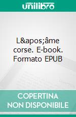 L&apos;âme corse. E-book. Formato EPUB ebook