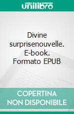 Divine surprisenouvelle. E-book. Formato EPUB ebook di Catherine Jacquin-Bacos